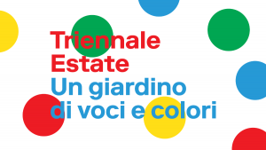 Triennale Estate &ndash; Un giardino di voci e colori